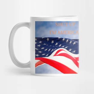 SHUT UP I'M AMERICAN Mug